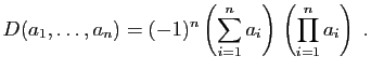 $\displaystyle D(a_1,\ldots,a_{n}) =(-1)^n\left(\sum_{i=1}^n a_i\right) \left(\prod_{i=1}^na_i\right)\;.
$
