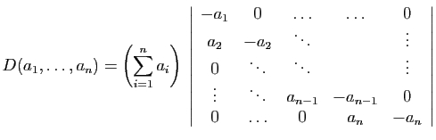 $\displaystyle D(a_1,\ldots,a_n) =\left(\sum_{i=1}^n a_i\right)\; \left\vert \be...
... \vdots&\ddots&a_{n-1}&-a_{n-1}&0 0&\ldots&0&a_n&-a_n \end{array} \right\vert$