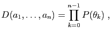 $\displaystyle D(a_1,\ldots,a_{n}) =\prod_{k=0}^{n-1}P(\theta_k)\;,
$