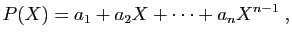 $\displaystyle P(X) = a_1+a_2X+\cdots+a_nX^{n-1}\;,
$