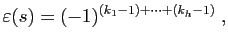 $\displaystyle \varepsilon (s) = (-1)^{(k_1-1)+\cdots+(k_h-1)}\;,
$