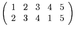 $ \left(\begin{array}{ccccc}
1&2&3&4&5 2&3&4&1&5
\end{array}\right)$