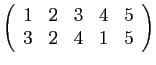 $ \left(\begin{array}{ccccc}
1&2&3&4&5 3&2&4&1&5
\end{array}\right)$