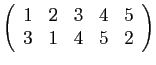$ \left(\begin{array}{ccccc}
1&2&3&4&5 3&1&4&5&2
\end{array}\right)$