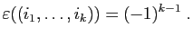 $\displaystyle \varepsilon ((i_1,\ldots,i_k))= (-1)^{k-1}\;.
$