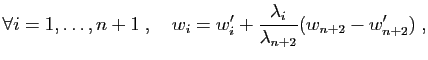 $\displaystyle \forall i=1,\ldots,n+1\;,\quad w_i = w'_i+
\frac{\lambda_i}{\lambda_{n+2}}(w_{n+2}-w'_{n+2})\;,
$