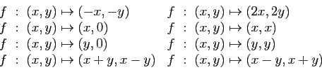 \begin{displaymath}
\begin{array}{ll}
f :\;(x,y)\mapsto (-x,-y)&f :\;(x,y)\mapst...
...;(x,y)\mapsto (x+y,x-y)&f :\;(x,y)\mapsto (x-y,x+y)
\end{array}\end{displaymath}