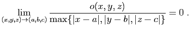 $\displaystyle \lim_{(x,y,z)\rightarrow(a,b,c)}
\frac{o(x,y,z)}{\max\{\vert x-a\vert,\vert y-b\vert,\vert z-c\vert\}} =0\;.
$