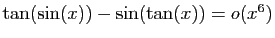 $ \tan(\sin(x))-\sin(\tan(x))=o(x^6)$