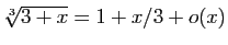 $ \sqrt[3]{3+x}=1+x/3+o(x)$
