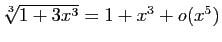 $ \sqrt[3]{1+3x^3}=1+x^3+o(x^5)$