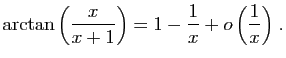 $ \displaystyle{\arctan\left(\frac{x}{x+1}\right)
=1-\frac{1}{x}+
o\left(\frac{1}{x}\right)}\;.$