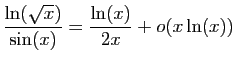 $ \displaystyle{\frac{\ln(\sqrt{x})}{\sin(x)}=
\frac{\ln(x)}{2x}+o(x\ln(x))}$