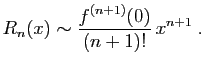 $\displaystyle R_n(x) \sim \frac{f^{(n+1)}(0)}{(n+1)!} x^{n+1}\;.
$