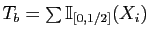 $ T_b=\sum \mathbb{I}_{[0,1/2]}(X_i)$