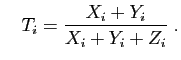 $\displaystyle \quad
T_i=\frac{X_i+Y_i}{X_i+Y_i+Z_i}\;.
$