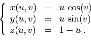 \begin{displaymath}
\left\{
\begin{array}{lcl}
x(u,v)&=& u \cos(v)\\
y(u,v)&=& u \sin(v)\\
z(u,v)&=& 1-u\;.
\end{array}\right.
\end{displaymath}