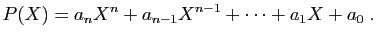 $\displaystyle P(X) = a_nX^n+a_{n-1}X^{n-1}+\cdots+a_1X+a_0\;.
$