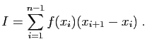 $\displaystyle I = \sum_{i=1}^{n-1} f(x_i)(x_{i+1}-x_i)\;.
$