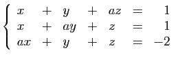 $\displaystyle \left\{ \begin{array}{llllllr}
x &+& y &+& az&=&1\\
x & +& a y&+& z&=&1 \\
ax & +&y &+& z&=&-2
\end{array}\right.
$