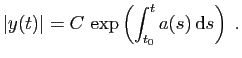 $\displaystyle \vert y(t)\vert = C \exp\left(\int_{t_0}^t a(s) \mathrm{d}s\right)\;.
$