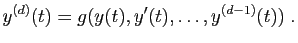 $\displaystyle y^{(d)}(t)= g(y(t),y'(t),\ldots,y^{(d-1)}(t))\;.
$