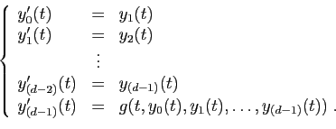\begin{displaymath}
\left\{
\begin{array}{lcl}
y'_0(t) &=& y_1(t)\\
y'_1(t) &=&...
...=&g(t,y_0(t),y_1(t),\ldots,y_{(d-1)}(t))\;.
\end{array}\right.
\end{displaymath}