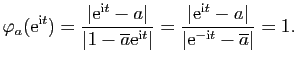 $\displaystyle \varphi_a(\mathrm{e}^{\mathrm{i}t})=\frac{\vert\mathrm{e}^{\mathr...
...e}^{\mathrm{i}
t}-a\vert}{\vert\mathrm{e}^{-\mathrm{i}t}-\overline{a}\vert}=1.$