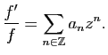 $\displaystyle \frac{f'}{f}=\sum_{n\in\mathbb{Z}}a_nz^n.$