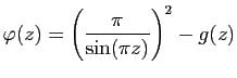 $ \displaystyle{\varphi (z)=\left(\frac{\pi}{\sin(\pi z)}\right)^{2}-g(z)}$