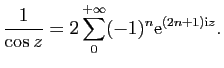 $\displaystyle \frac{1}{\cos z}= 2 \sum_0^{+\infty} (-1)^{n}\mathrm{e}^{(2n+1)\mathrm{i}z}.$