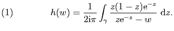 $\displaystyle (1)\qquad\qquad h(w)=\frac{1}{2\mathrm{i}\pi}\int_\gamma\frac{z(1-z)\mathrm{e}^{-z}}{z\mathrm{e}^{-z}-w} \mathrm{d}z.$