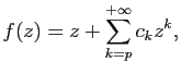 $\displaystyle f(z)=z+\sum_{k=p}^{+\infty} c_kz^k,$