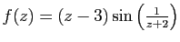 $ f(z)=(z-3)\sin\left(\frac{1}{z+2}\right)$