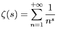 $\displaystyle \zeta(s) = \sum_{n=1}^{+\infty} \frac{1}{n^s}
$