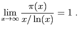 $\displaystyle \lim_{x\to \infty} \frac{\pi(x)}{x/\ln(x)}=1\;.
$