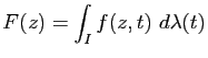 $\displaystyle F(z)=\int_I f(z,t) d\lambda(t)$