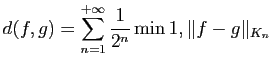 $\displaystyle d(f,g)=\sum_{n=1}^{+\infty} \frac{1}{2^n}\min{1,\Vert f-g\Vert _{K_n}}$