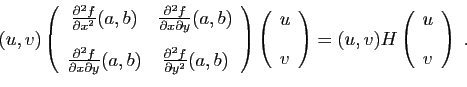\begin{displaymath}
(u,v)
\left(
\begin{array}{cc}
\frac{\partial^2 f}{\partial...
...) H
\left(
\begin{array}{c}
u [2ex]
v
\end{array}\right)\;.
\end{displaymath}