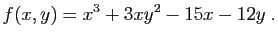 $\displaystyle f(x,y) = x^3+3xy^2-15x-12y\;.
$