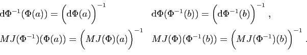 \begin{displaymath}
\begin{array}{ll}
\mathrm{d}\Phi^{-1}(\Phi(a)) =\Big(\mathrm...
...(\Phi^{-1}(b)) = \Big(MJ(\Phi^{-1})(b)\Big)^{-1}\;.
\end{array}\end{displaymath}
