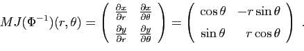 \begin{displaymath}
MJ(\Phi^{-1})(r,\theta) =
\left(
\begin{array}{cr}
\frac{\pa...
...sin\theta [1ex]
\sin\theta&r\cos\theta
\end{array}\right)\;.
\end{displaymath}