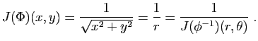 $\displaystyle J(\Phi)(x,y) = \frac{1}{\sqrt{x^2+y^2}} = \frac{1}{r} =
\frac{1}{J(\phi^{-1})(r,\theta)}\;.
$