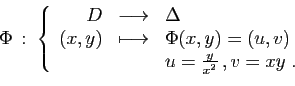 \begin{displaymath}
\Phi :\;\left\{
\begin{array}{rcl}
D&\longrightarrow&\Delta...
...x,y) = (u,v)\\
&&u=\frac{y}{x^2} ,v=xy\;.
\end{array}\right.
\end{displaymath}