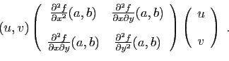 \begin{displaymath}
(u,v)
\left(
\begin{array}{cc}
\frac{\partial^2 f}{\partial...
...ght)
\left(
\begin{array}{c}
u [2ex]
v
\end{array}\right)\;.
\end{displaymath}