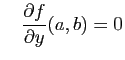 $\displaystyle \quad
\frac{\partial f}{\partial y}(a,b)=0
$