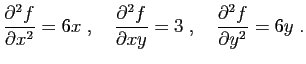 $\displaystyle \frac{\partial^2 f}{\partial x^2}=6x\;,\quad
\frac{\partial^2 f}{\partial xy}=3\;,\quad
\frac{\partial^2 f}{\partial y^2}=6y\;.
$