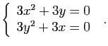 $\displaystyle \left\{\begin{array}{lcl}
3x^2+3y=0\\
3y^2+3x=0
\end{array}\right.
\;.
$