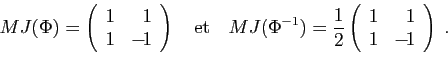 \begin{displaymath}
MJ(\Phi) =
\left(
\begin{array}{rr}
1&1\\
1&-\!1
\end{arra...
...2}\left(
\begin{array}{rr}
1&1\\
1&-\!1
\end{array}\right)\;.
\end{displaymath}