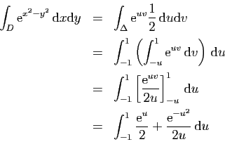 \begin{displaymath}
\begin{array}{lcl}
\displaystyle{\int_D \mathrm{e}^{x^2-y^2}...
...e}^u}{2}+\frac{\mathrm{e}^{-u^2}}{2u} \mathrm{d}u}
\end{array}\end{displaymath}